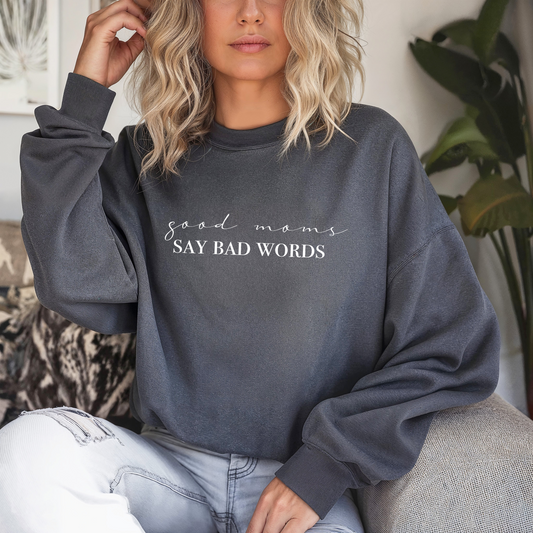 Good Moms Say Bad Words Sweatshirt